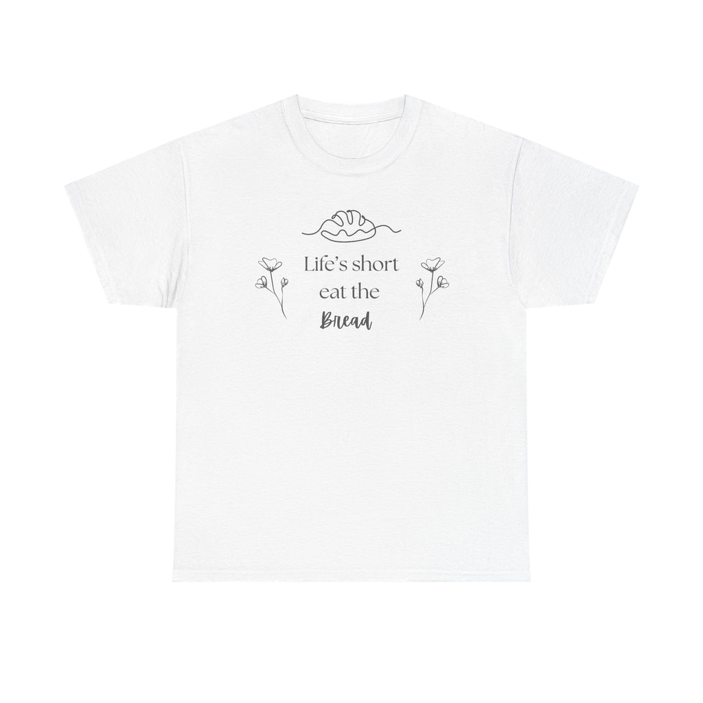 Life's Short Eat Bread Classic Tee