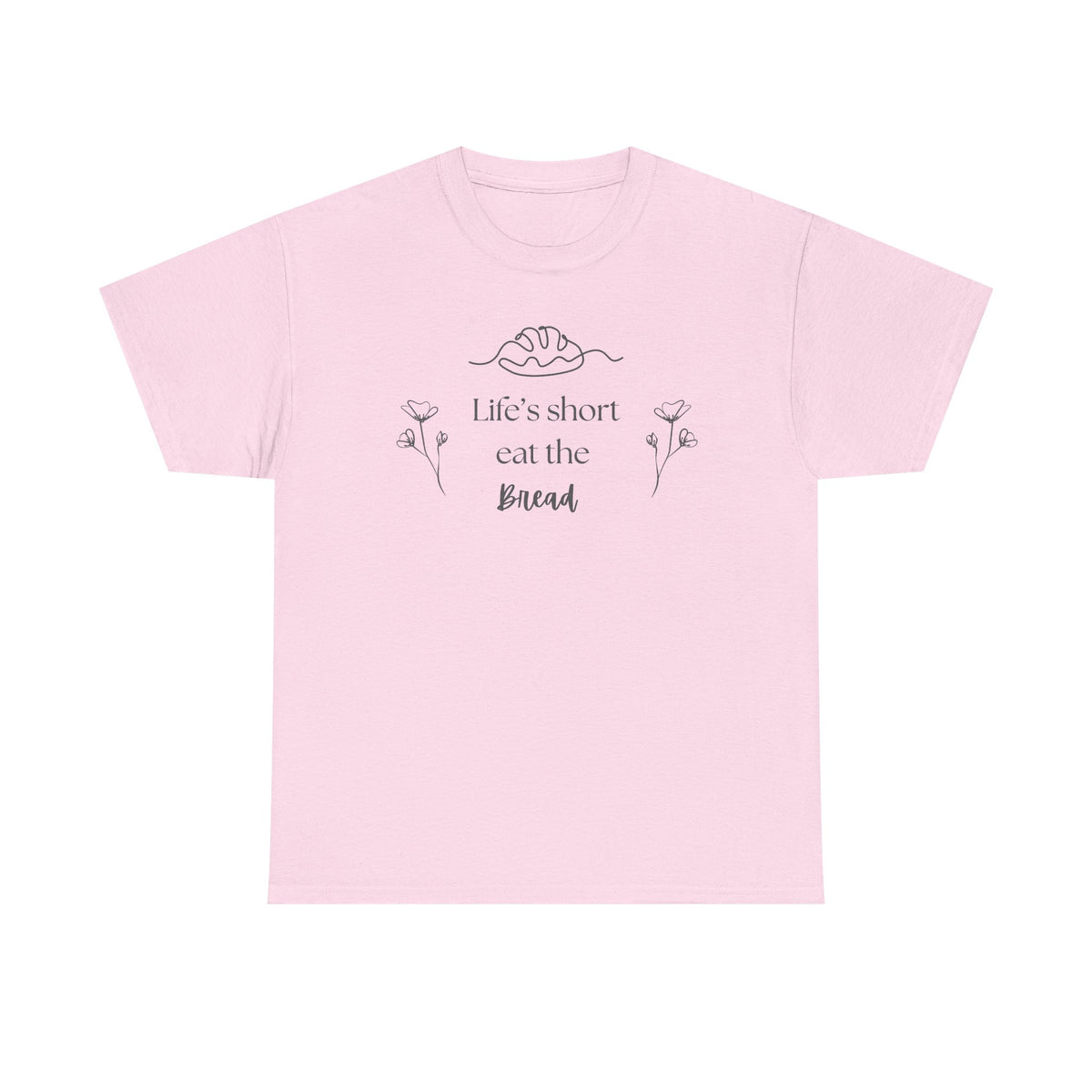 Life's Short Eat Bread Classic Tee