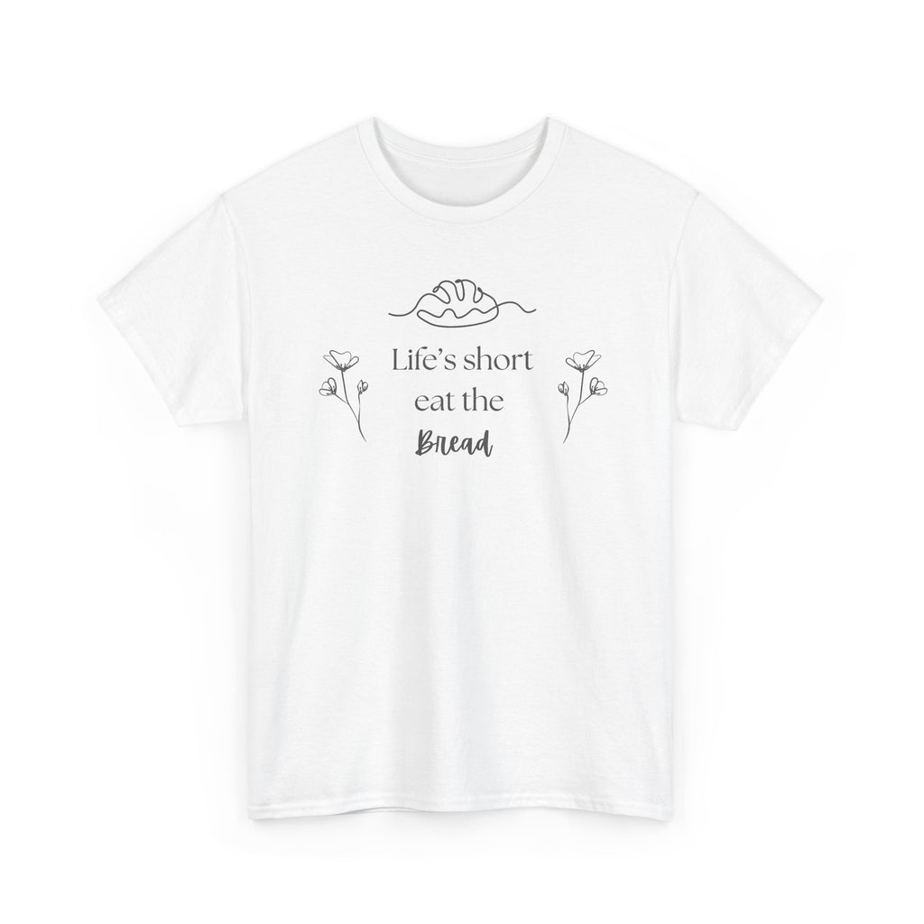 Life's Short Eat Bread Classic Tee