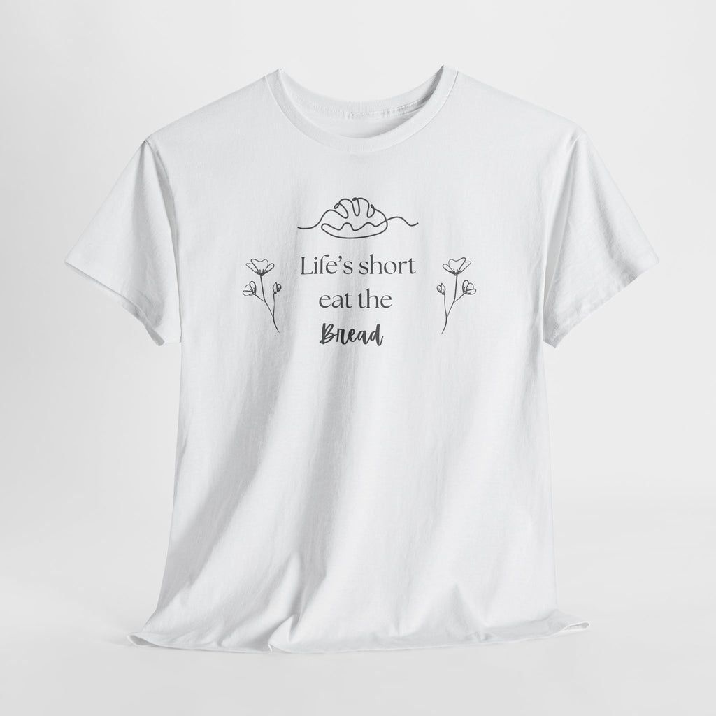 Life's Short Eat Bread Classic Tee