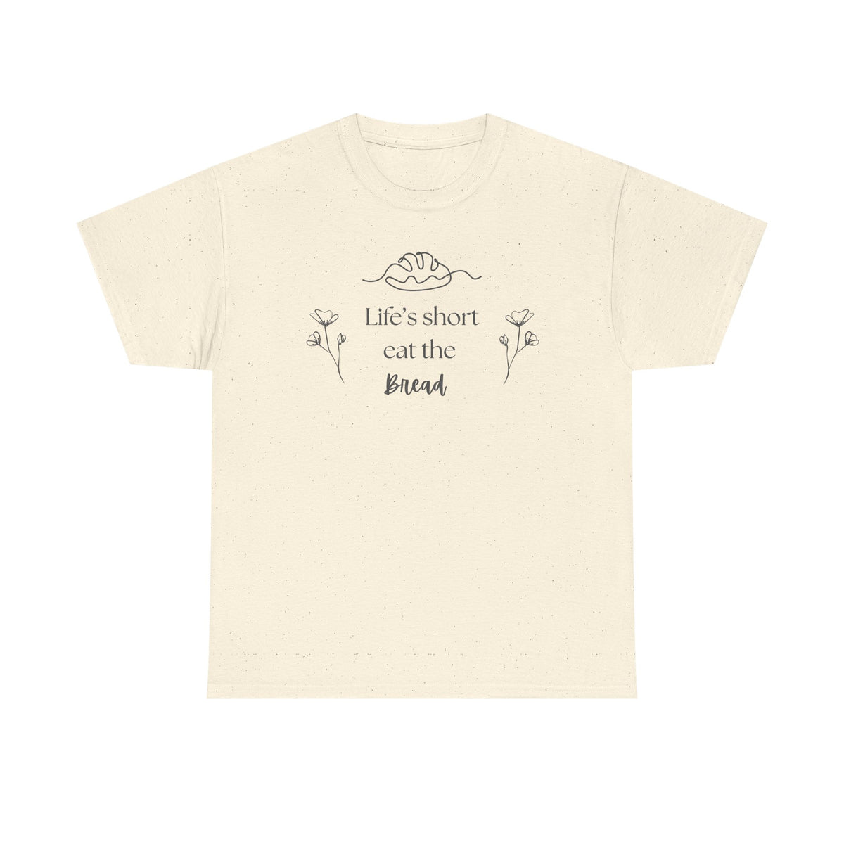 Life's Short Eat Bread Classic Tee