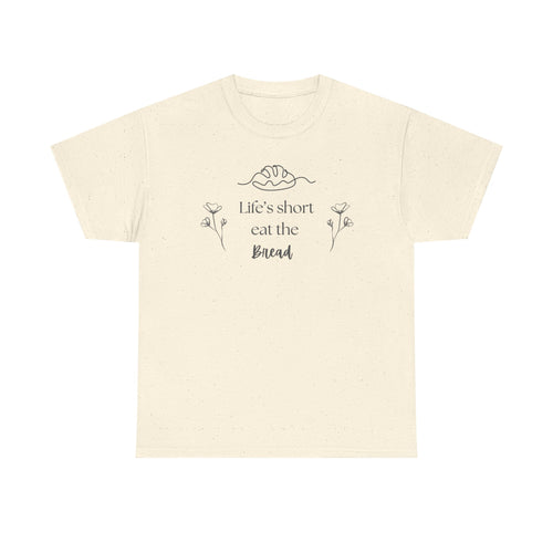 Life's Short Eat Bread Classic Tee